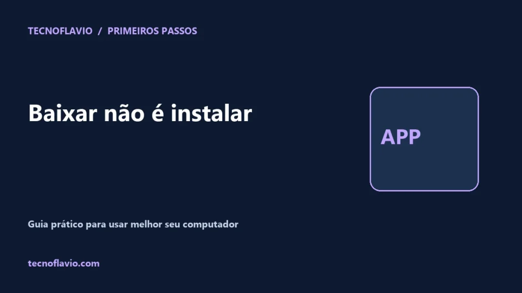 Baixar não é instalar — ilustração Tecnoflavio